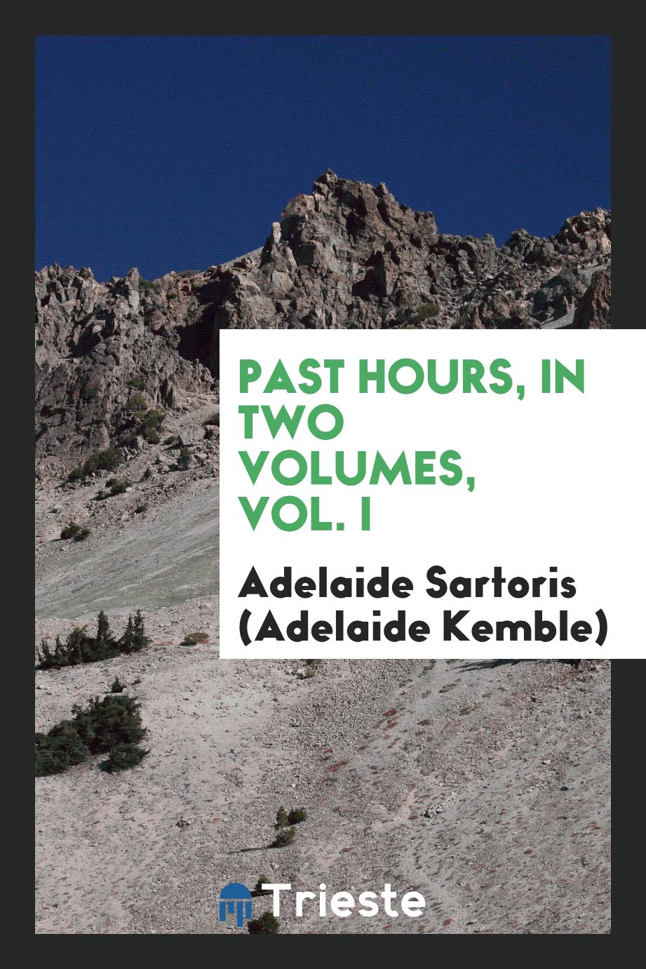 Past Hours, in Two Volumes, Vol. I