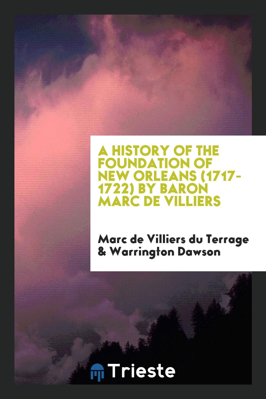Marc de Villiers du Terrage, Warrington Dawson - A history of the foundation of New Orleans (1717-1722) By Baron Marc de Villiers