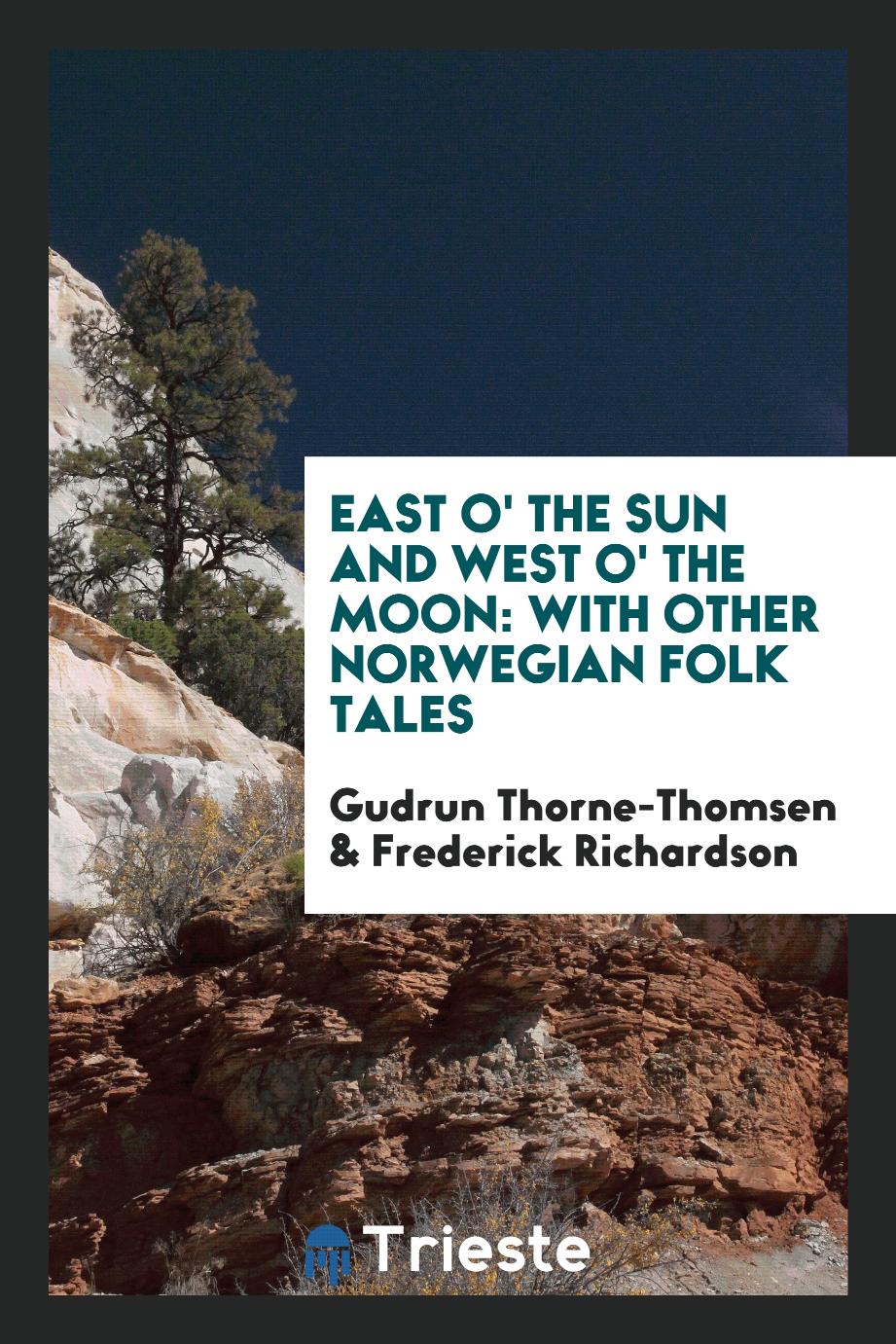 East o' the sun and west o' the moon: with other Norwegian folk tales