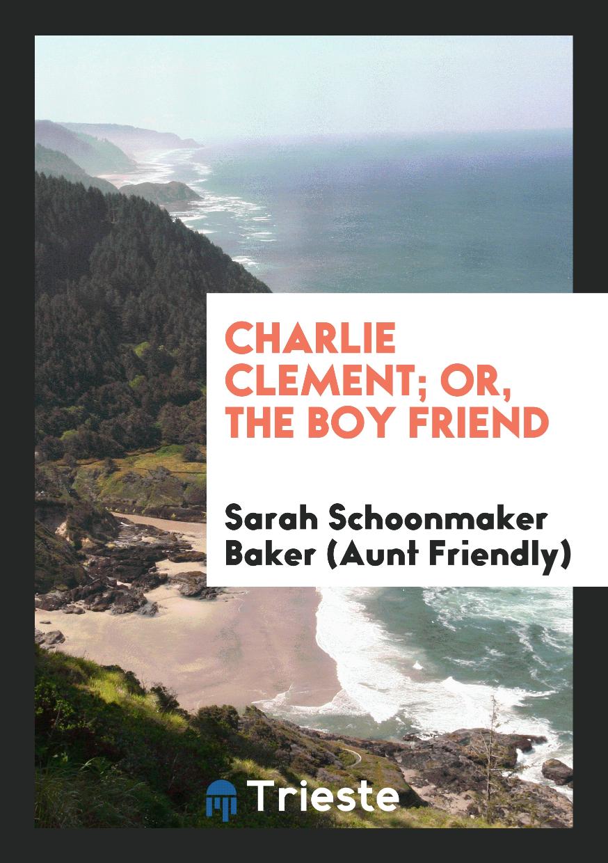 Charlie Clement; Or, the Boy Friend