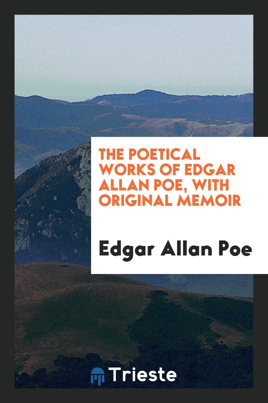 The poetical works of Edgar Allan Poe, with original memoir