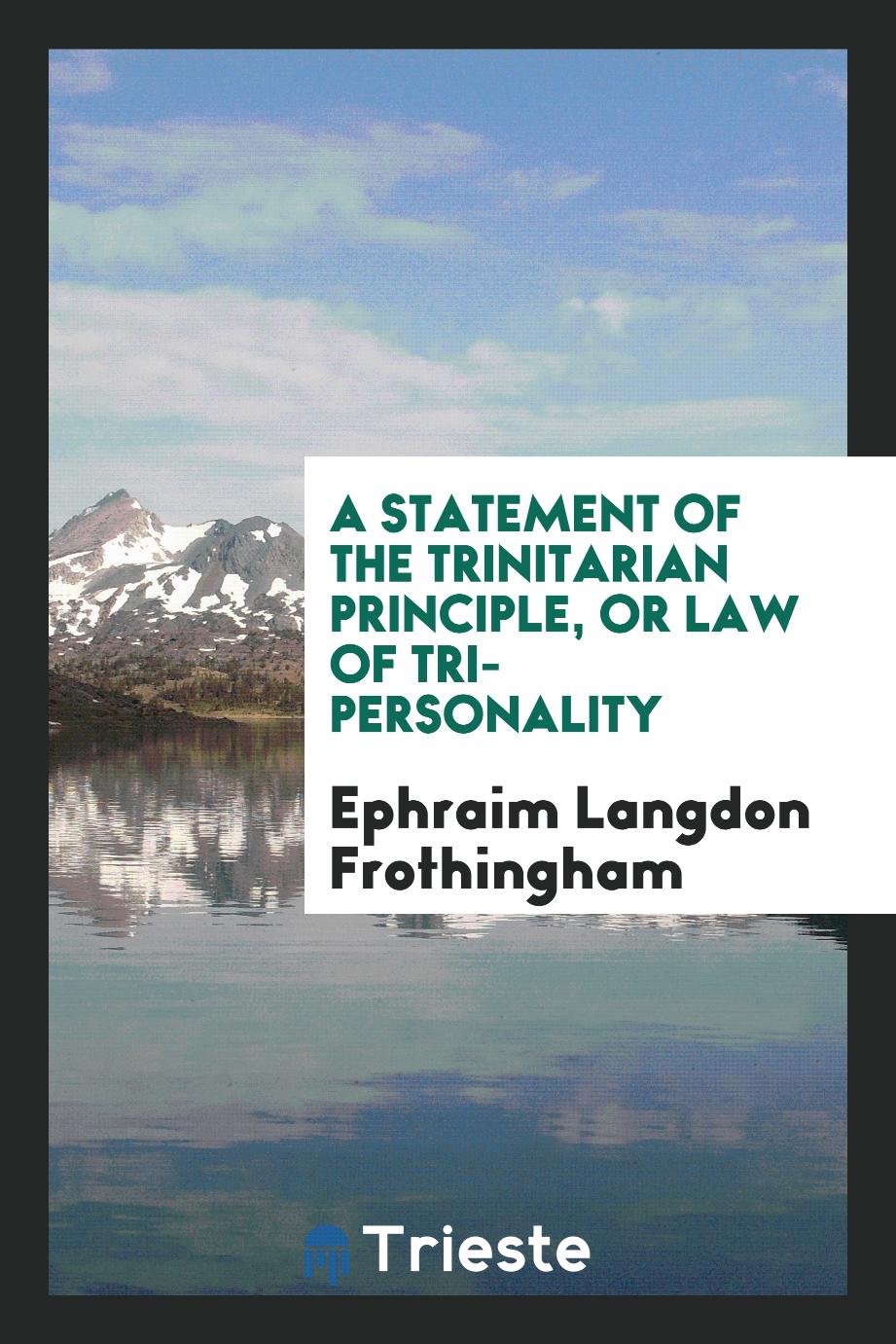 A Statement of the Trinitarian Principle, or Law of Tri-Personality