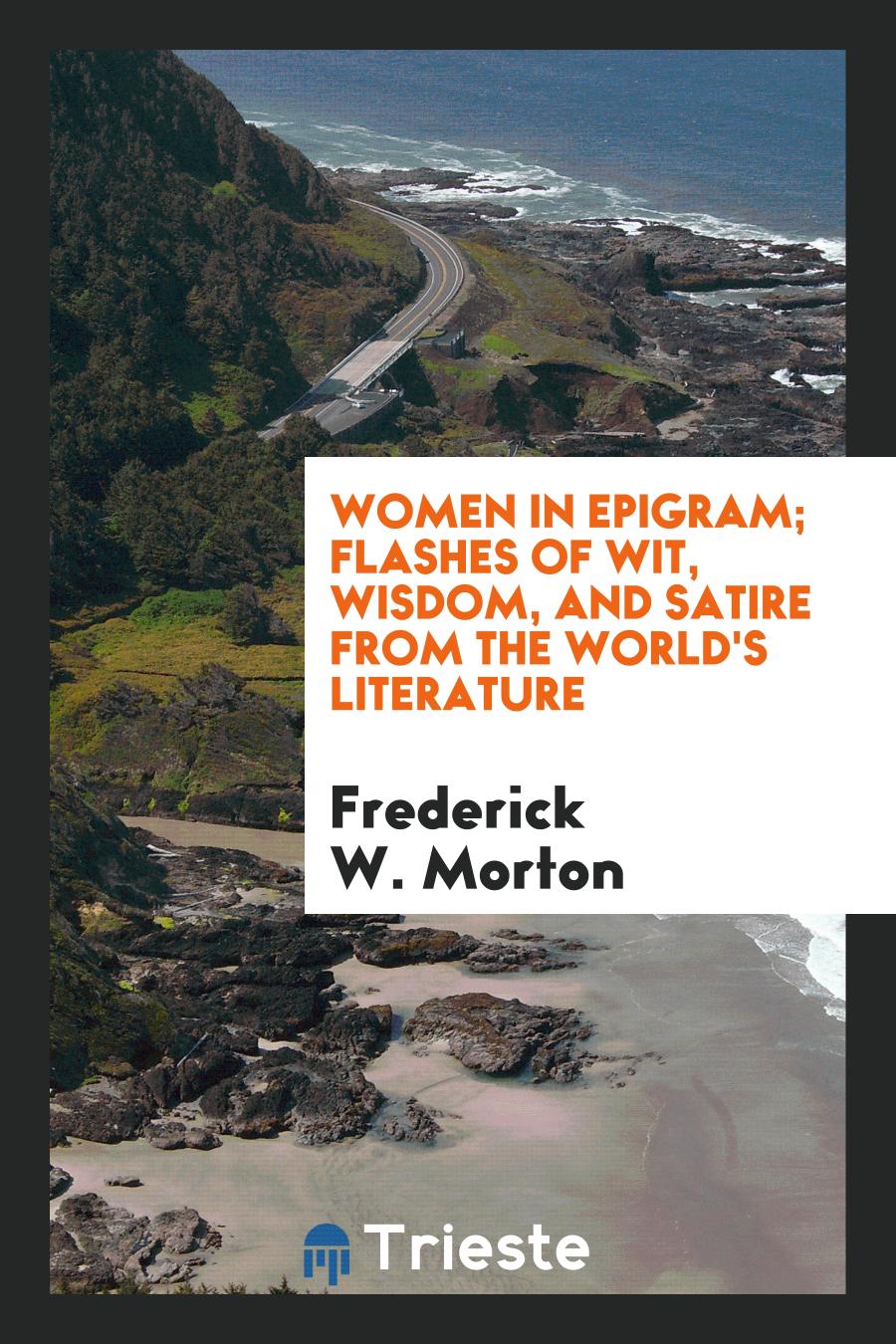 Women in epigram; flashes of wit, wisdom, and satire from the world's literature