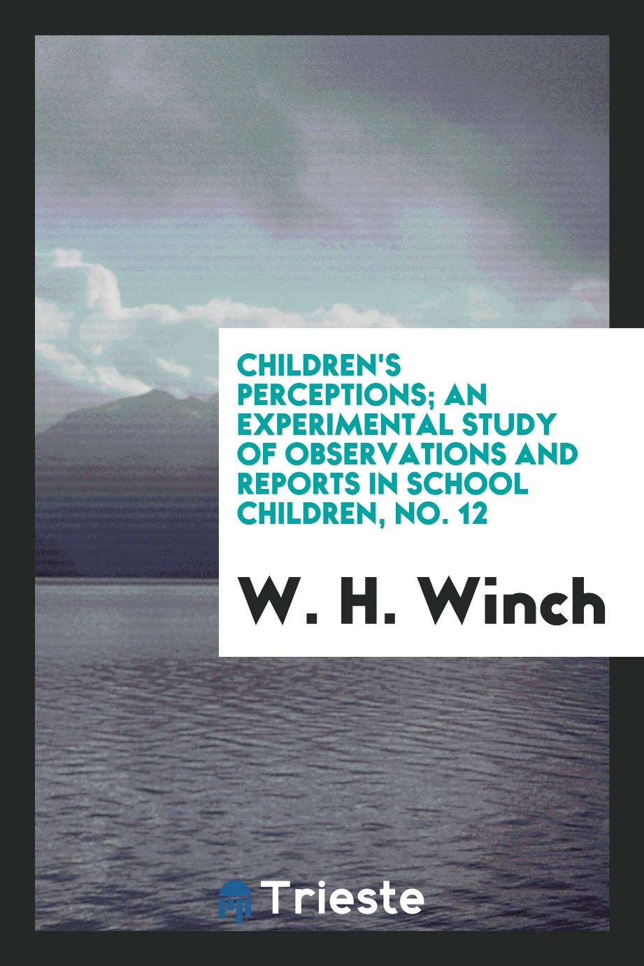 Children's perceptions; an experimental study of observations and reports in school children, No. 12