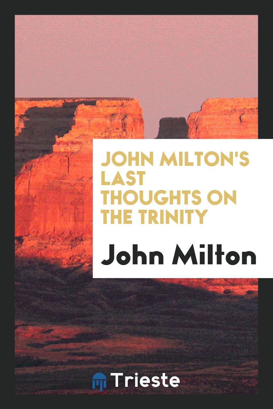 John Milton - John Milton's Last Thoughts on the Trinity