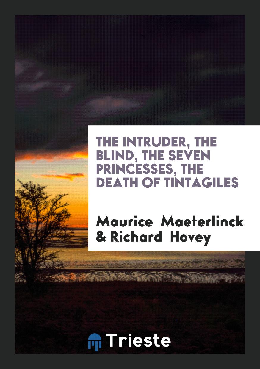 The Intruder, The Blind, The Seven Princesses, The Death of Tintagiles