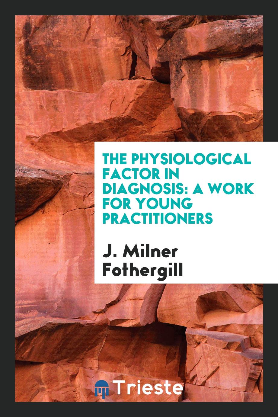 The Physiological Factor in Diagnosis: A Work for Young Practitioners