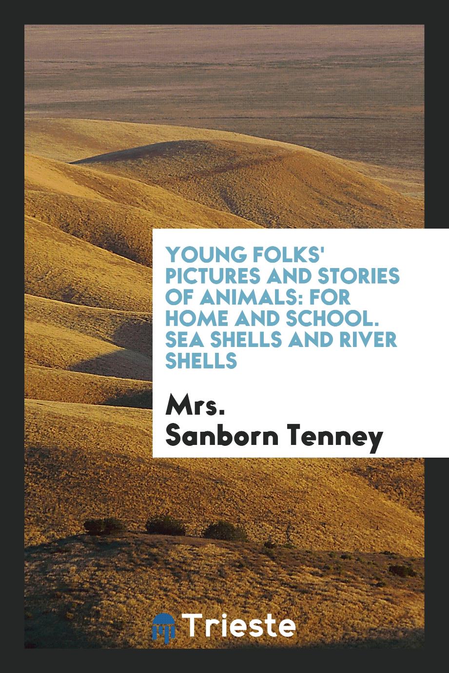 Young Folks' Pictures and Stories of Animals: For Home and School. Sea Shells and River Shells