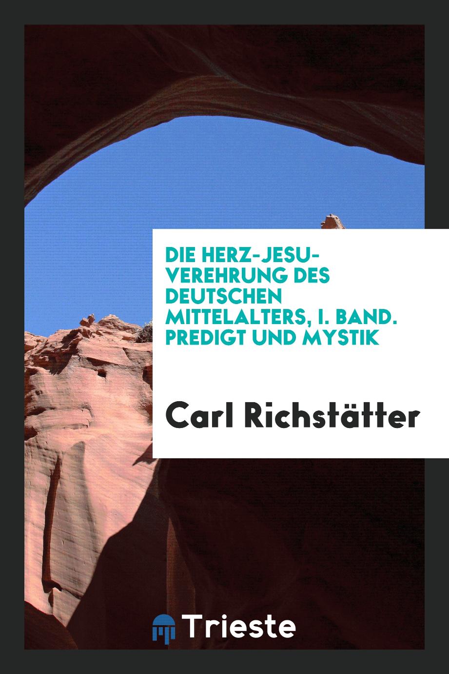 Die Herz-Jesu-Verehrung des deutschen Mittelalters, I. Band. Predigt und Mystik