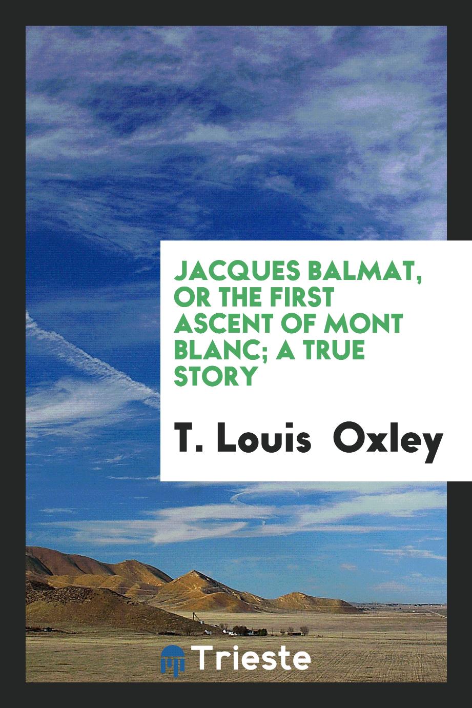 Jacques Balmat, or The first ascent of Mont Blanc; A True Story