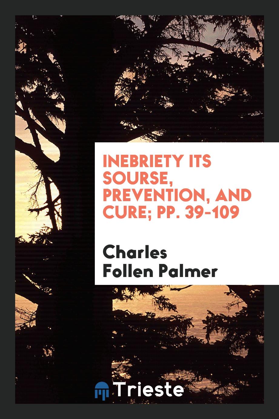 Inebriety its sourse, prevention, and cure; pp. 39-109