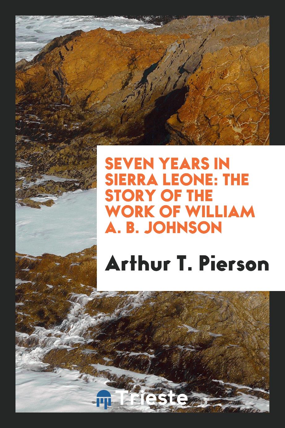 Seven years in Sierra Leone: the story of the work of William A. B. Johnson