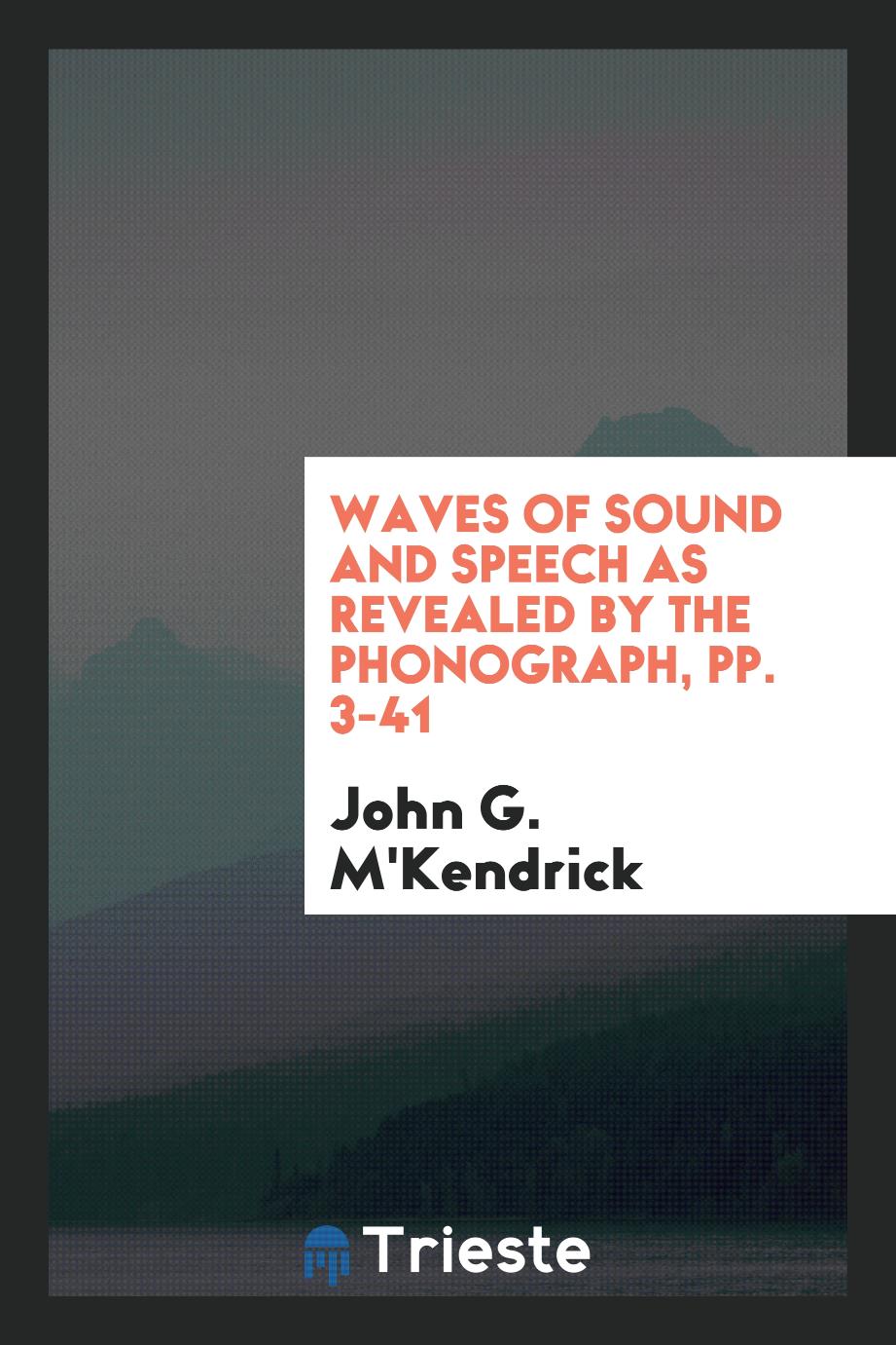 Waves of Sound and Speech as Revealed by the Phonograph, pp. 3-41