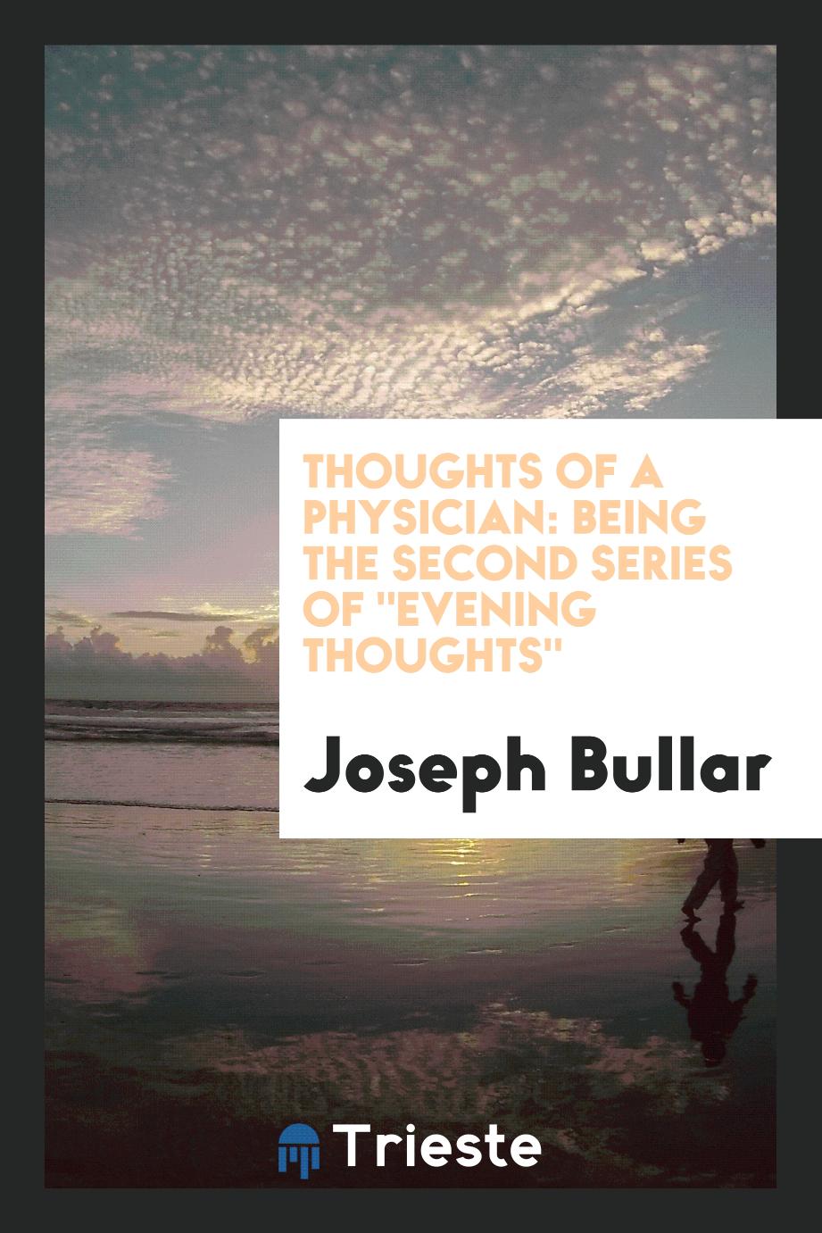 Thoughts of a Physician: Being the Second Series Of "Evening Thoughts"