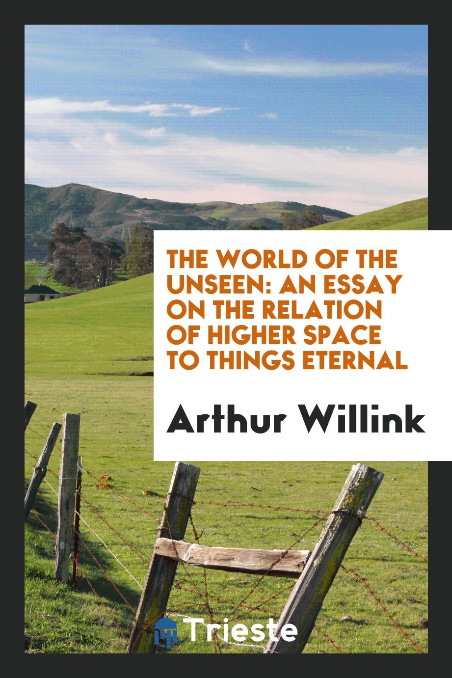 The World of the Unseen: An Essay on the Relation of Higher Space to Things Eternal