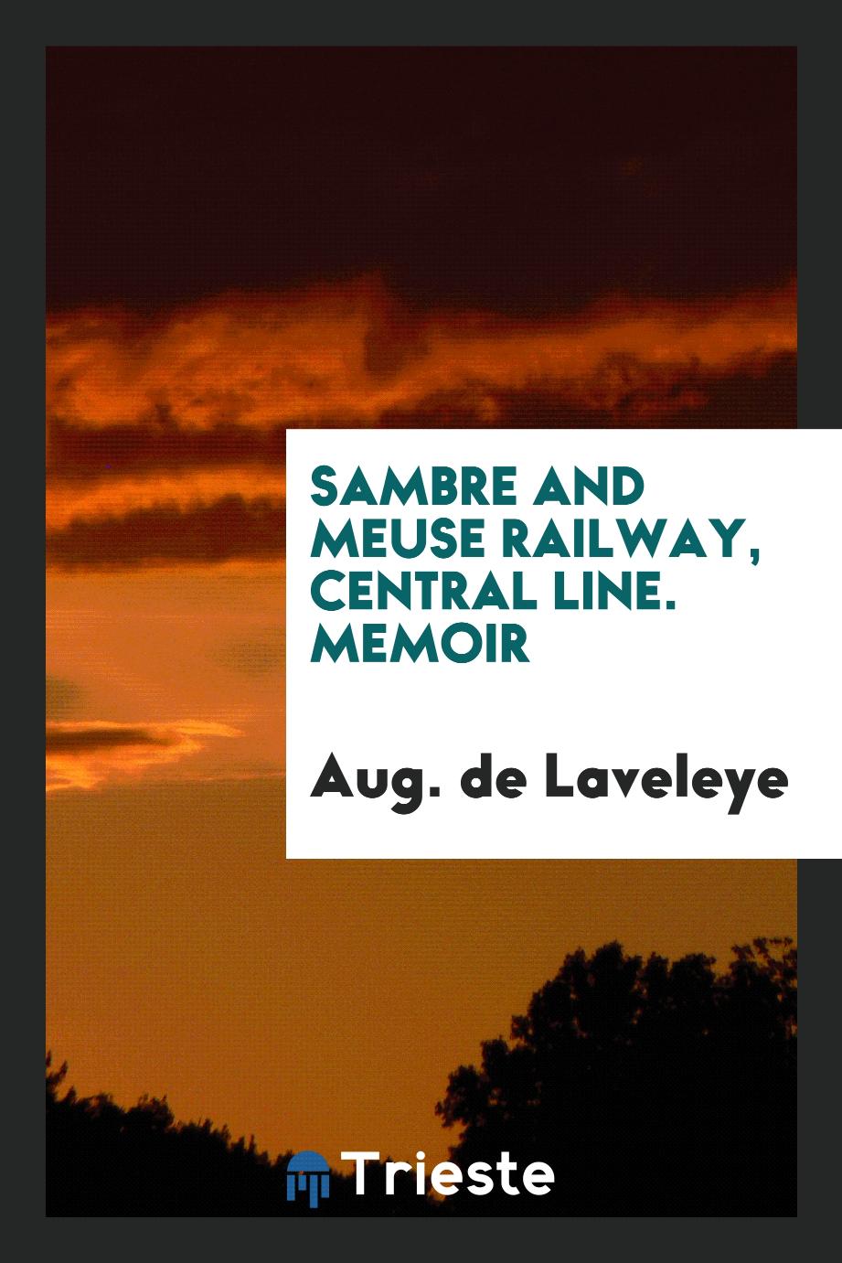 Sambre and Meuse Railway, Central Line. Memoir
