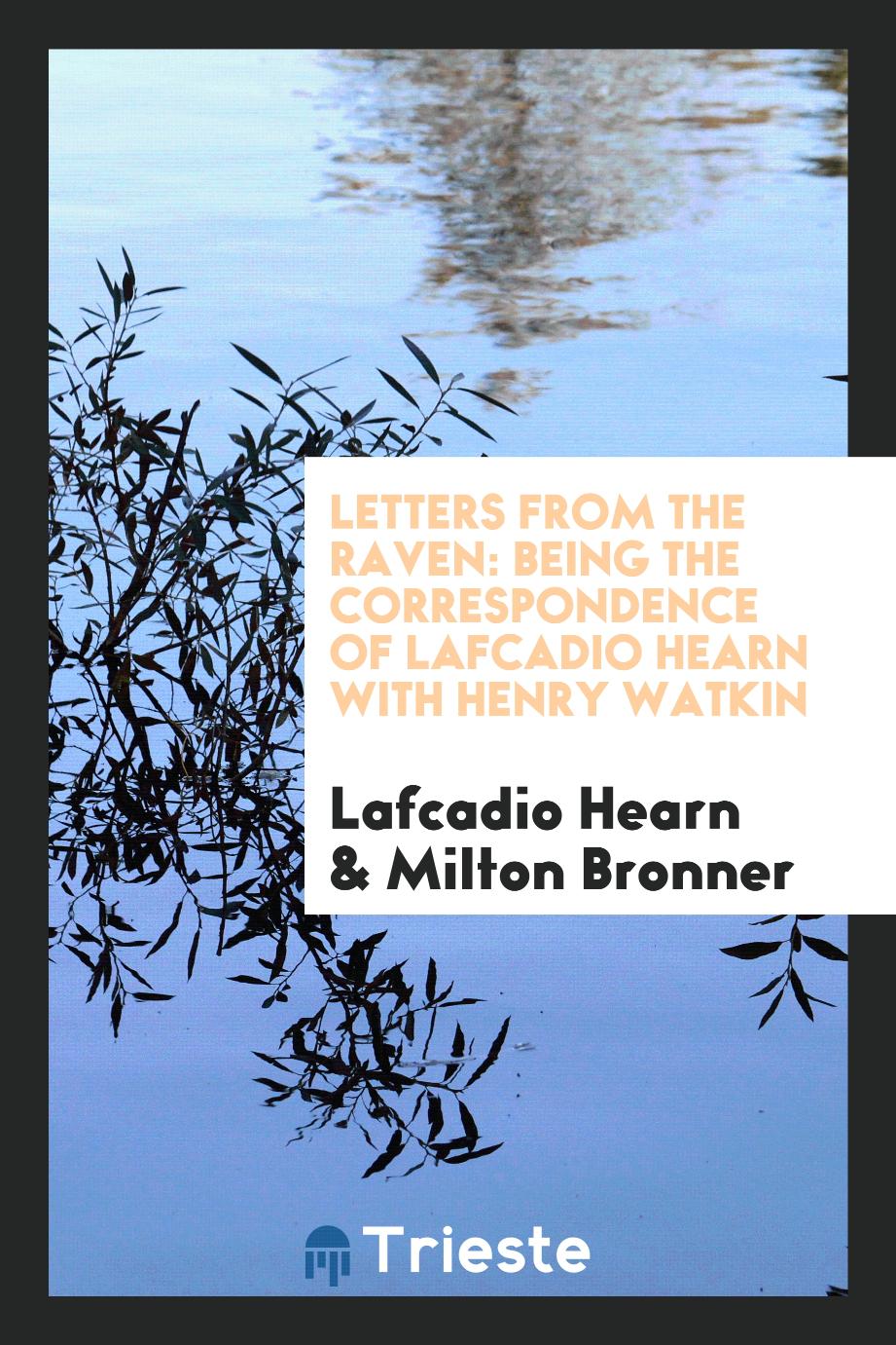 Letters from the Raven: Being the Correspondence of Lafcadio Hearn with Henry Watkin