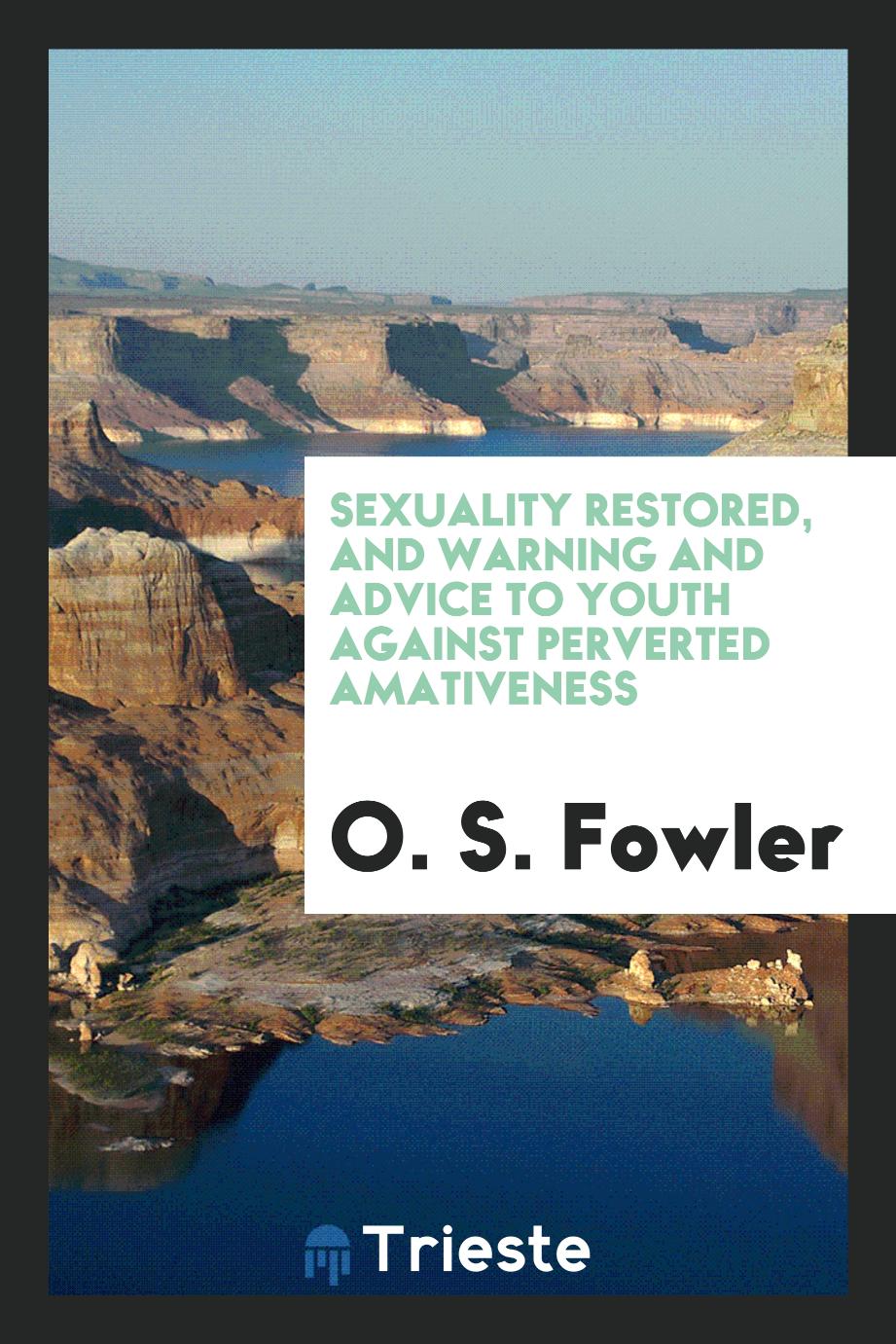 Sexuality Restored, and Warning and Advice to Youth Against Perverted Amativeness