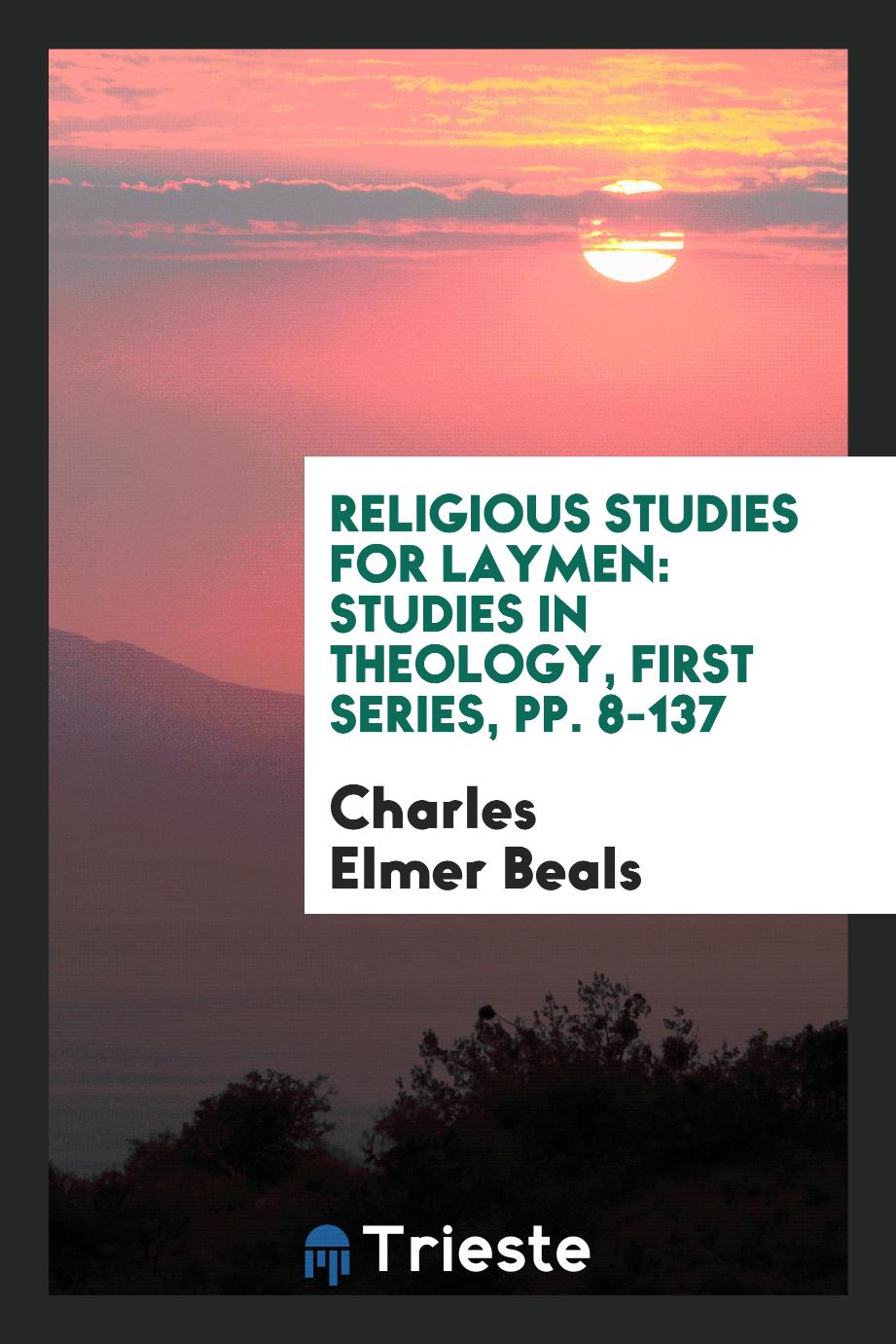 Religious Studies for Laymen: Studies in Theology, First Series, pp. 8-137
