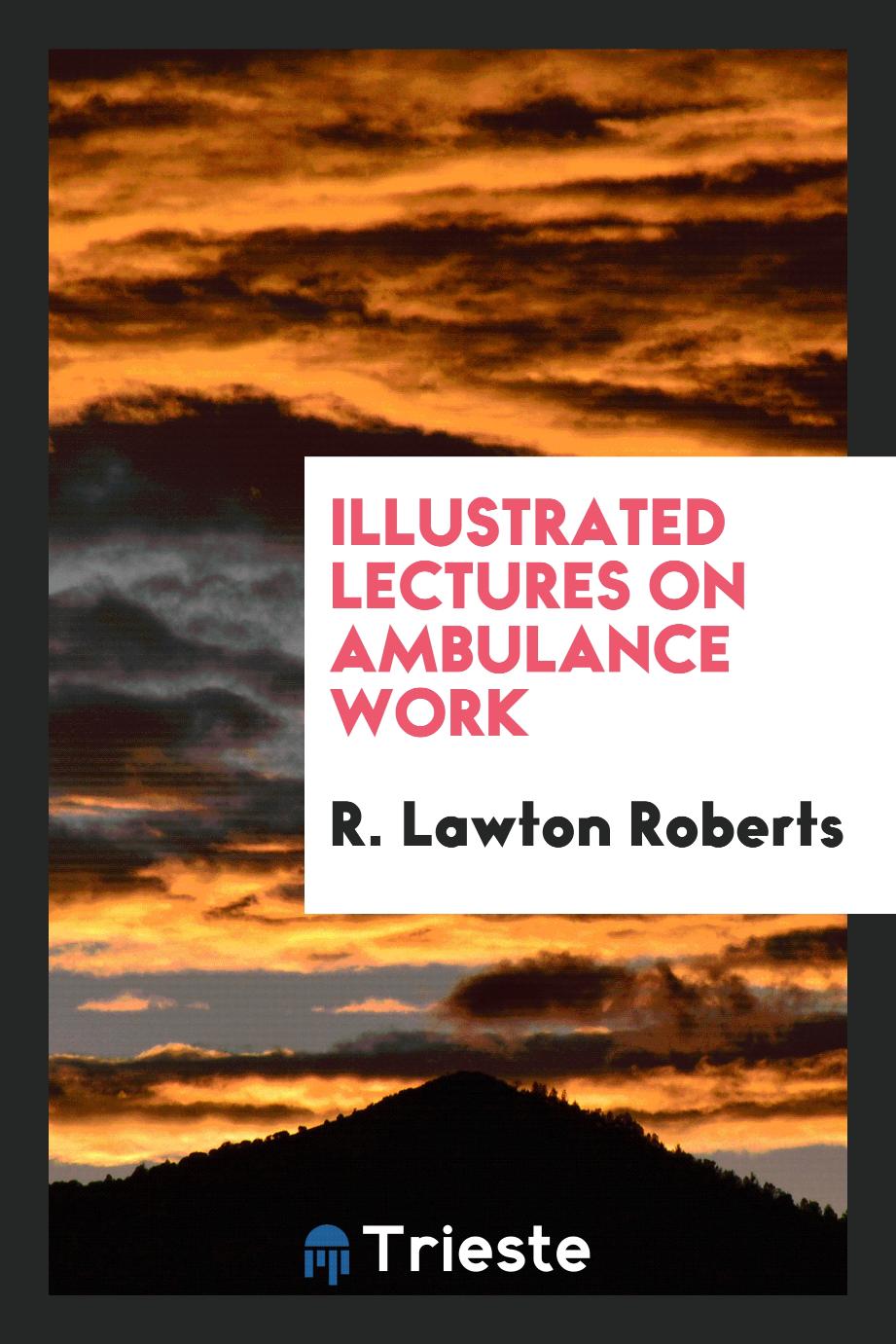 Illustrated Lectures on Ambulance Work