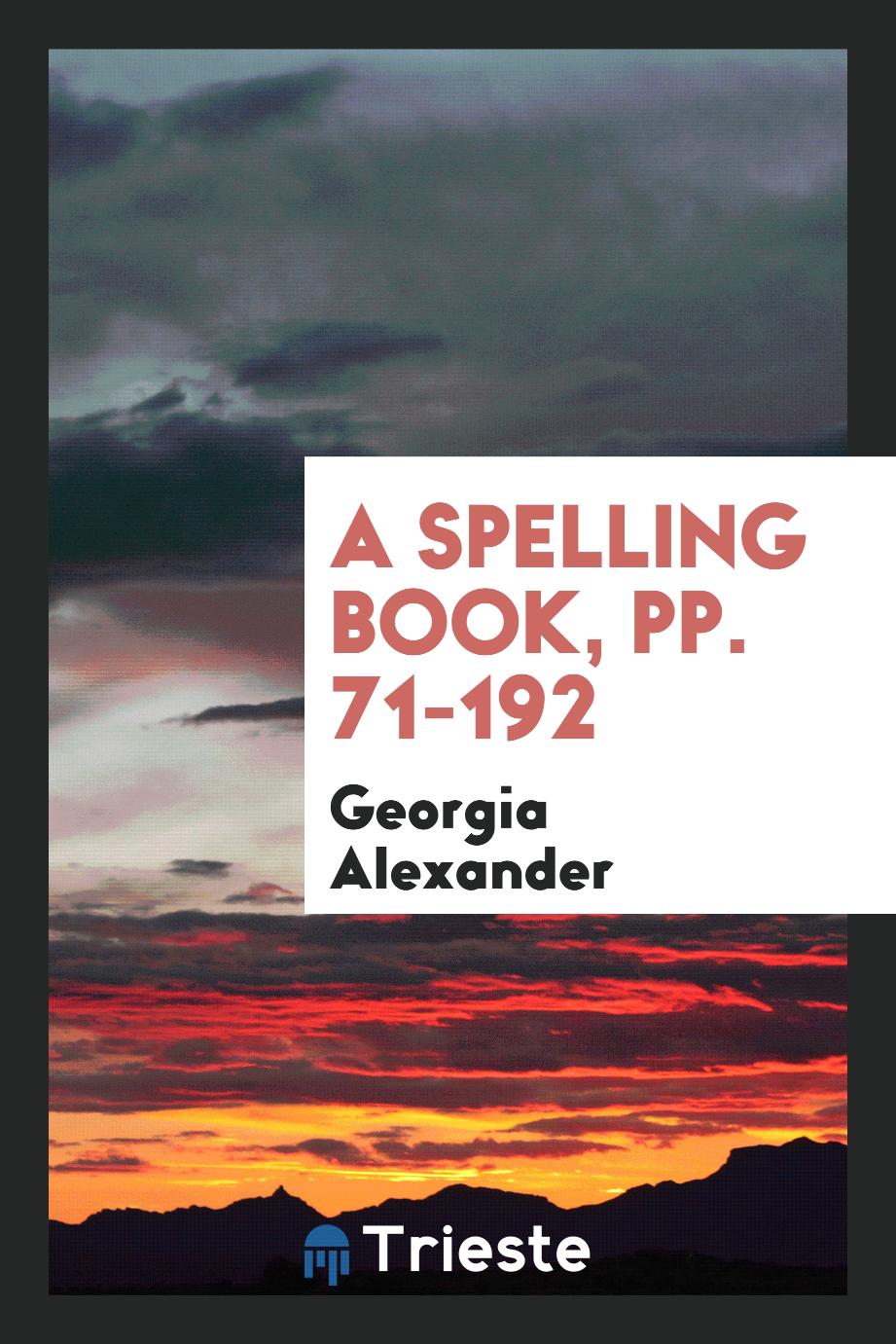 A Spelling Book, pp. 71-192