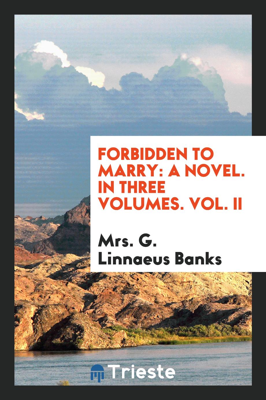 Forbidden to Marry: A Novel. In Three Volumes. Vol. II