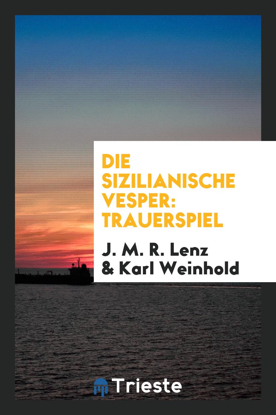 J. M. R. Lenz, Karl Weinhold - Die Sizilianische Vesper: Trauerspiel