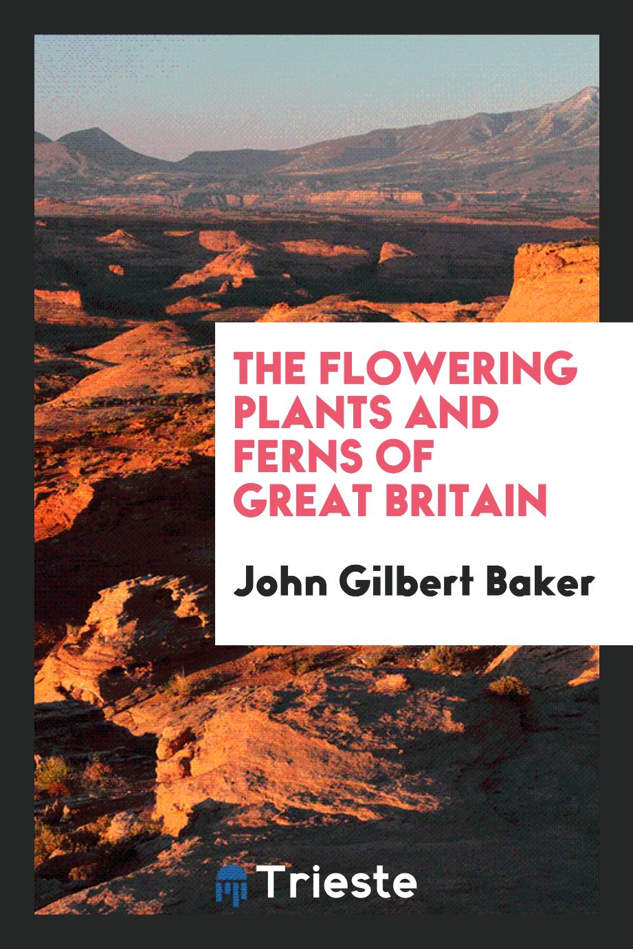 The flowering plants and ferns of Great Britain