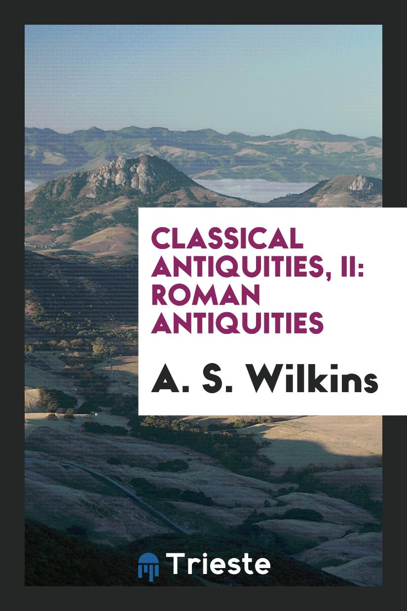 Classical Antiquities, II: Roman Antiquities