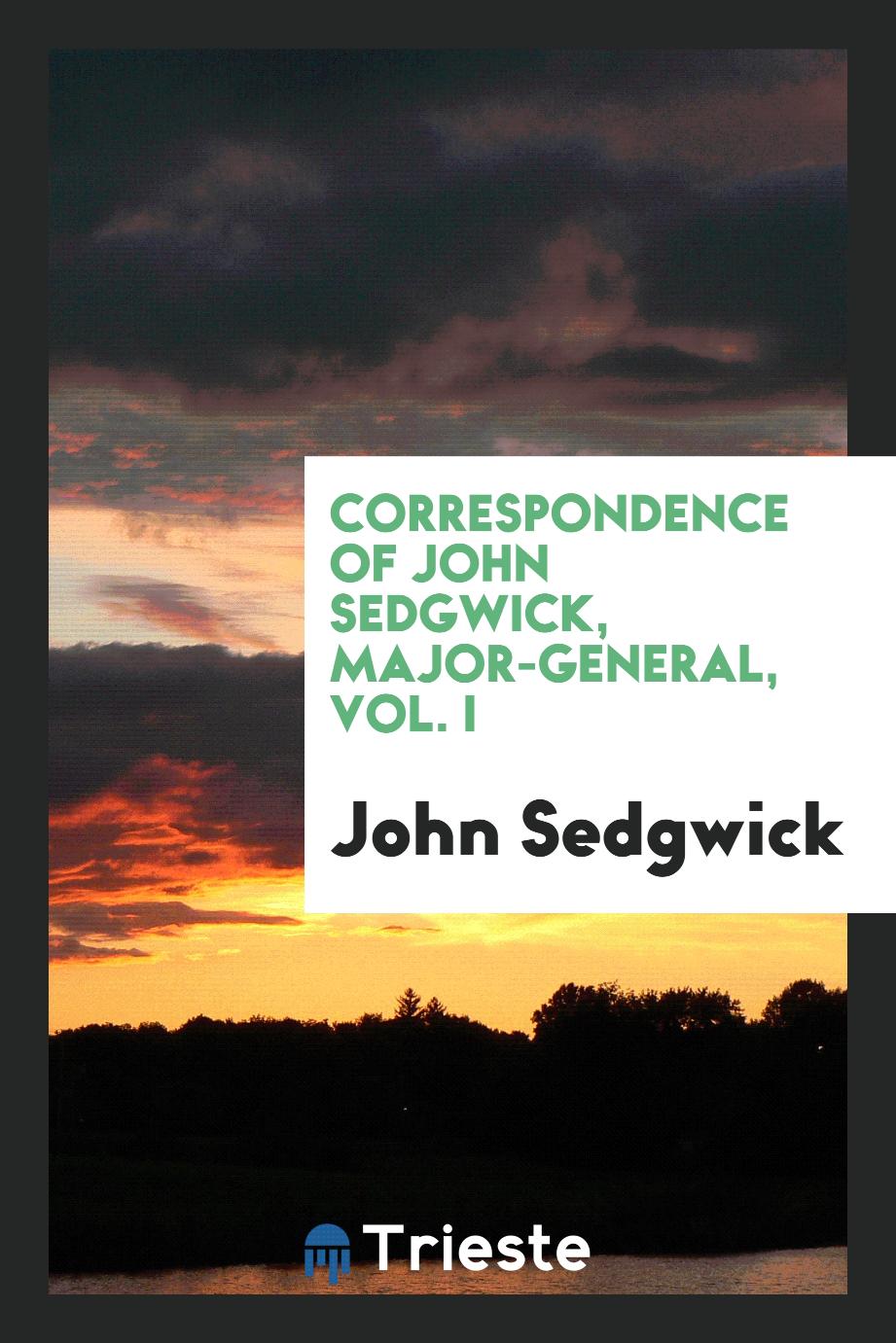 Correspondence of John Sedgwick, Major-General, Vol. I