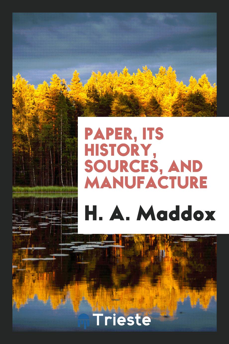 Paper, its history, sources, and manufacture