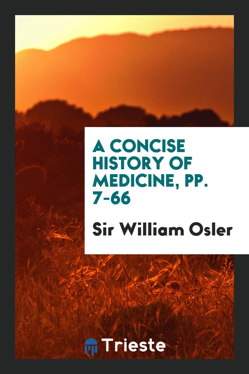 A Concise History of Medicine, pp. 7-66