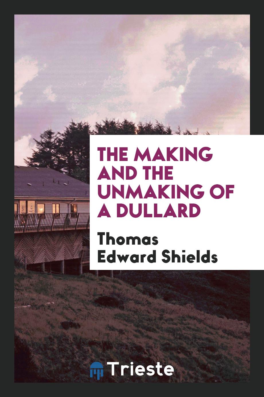 Thomas Edward Shields - The Making and the Unmaking of a Dullard
