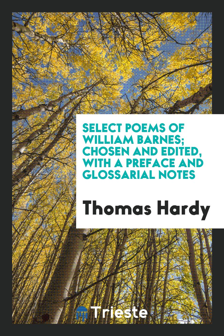 Select poems of William Barnes; chosen and edited, with a preface and glossarial notes