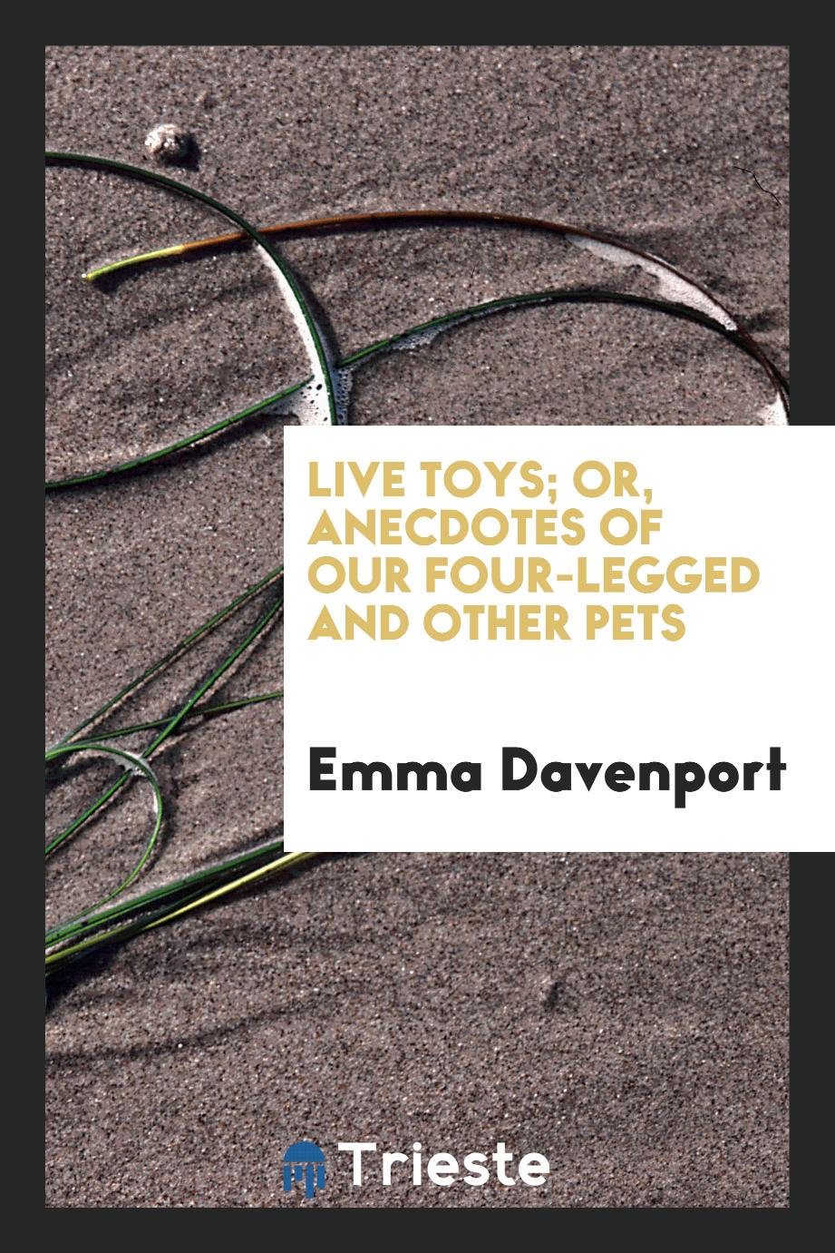 Live Toys; Or, Anecdotes of Our Four-Legged and Other Pets