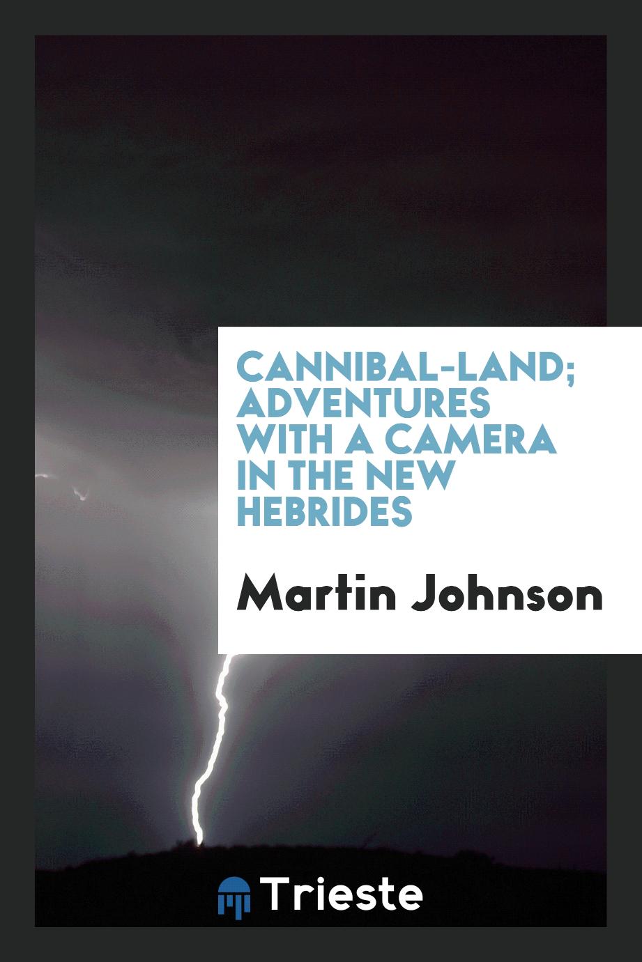 Cannibal-land; adventures with a camera in the New Hebrides