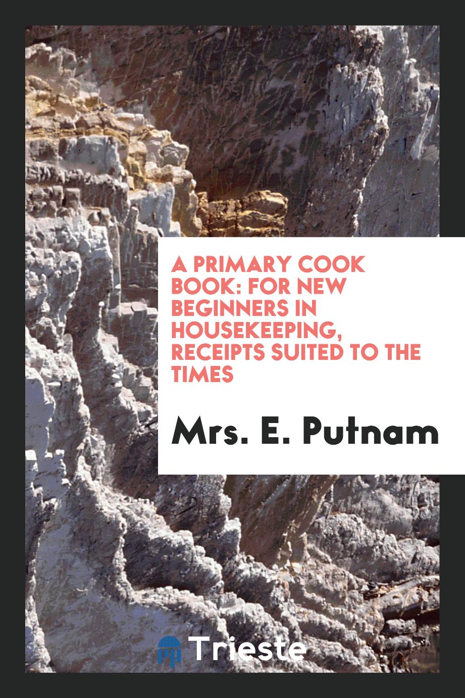 A Primary Cook Book: For New Beginners in Housekeeping, receipts suited to the times