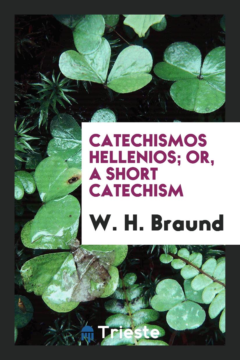 Catechismos Hellenios; or, A short catechism