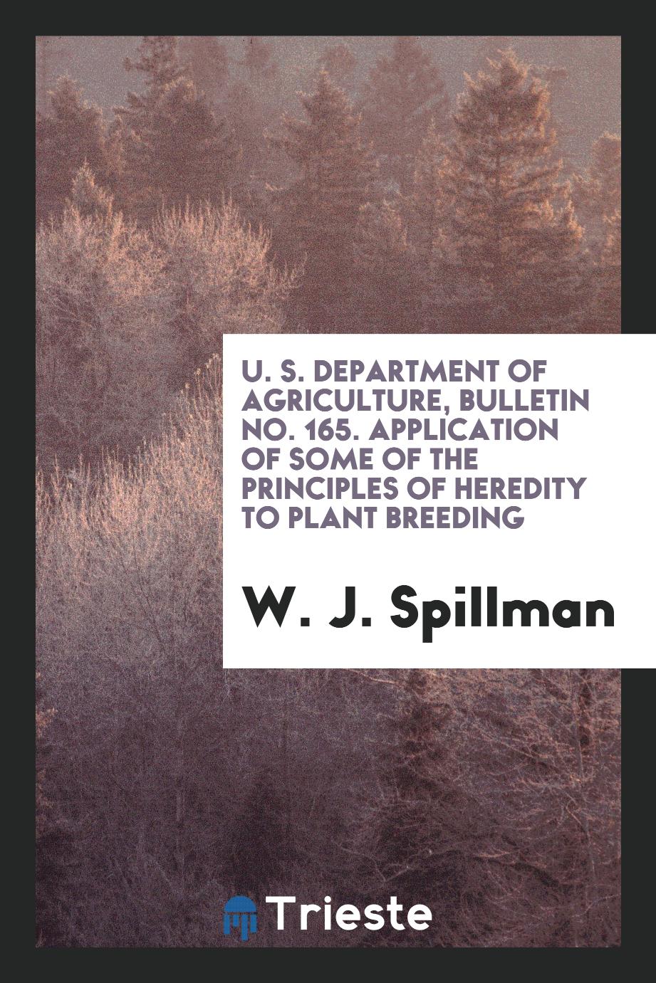 U. S. Department of Agriculture, Bulletin No. 165. Application of Some of the Principles of Heredity to Plant Breeding