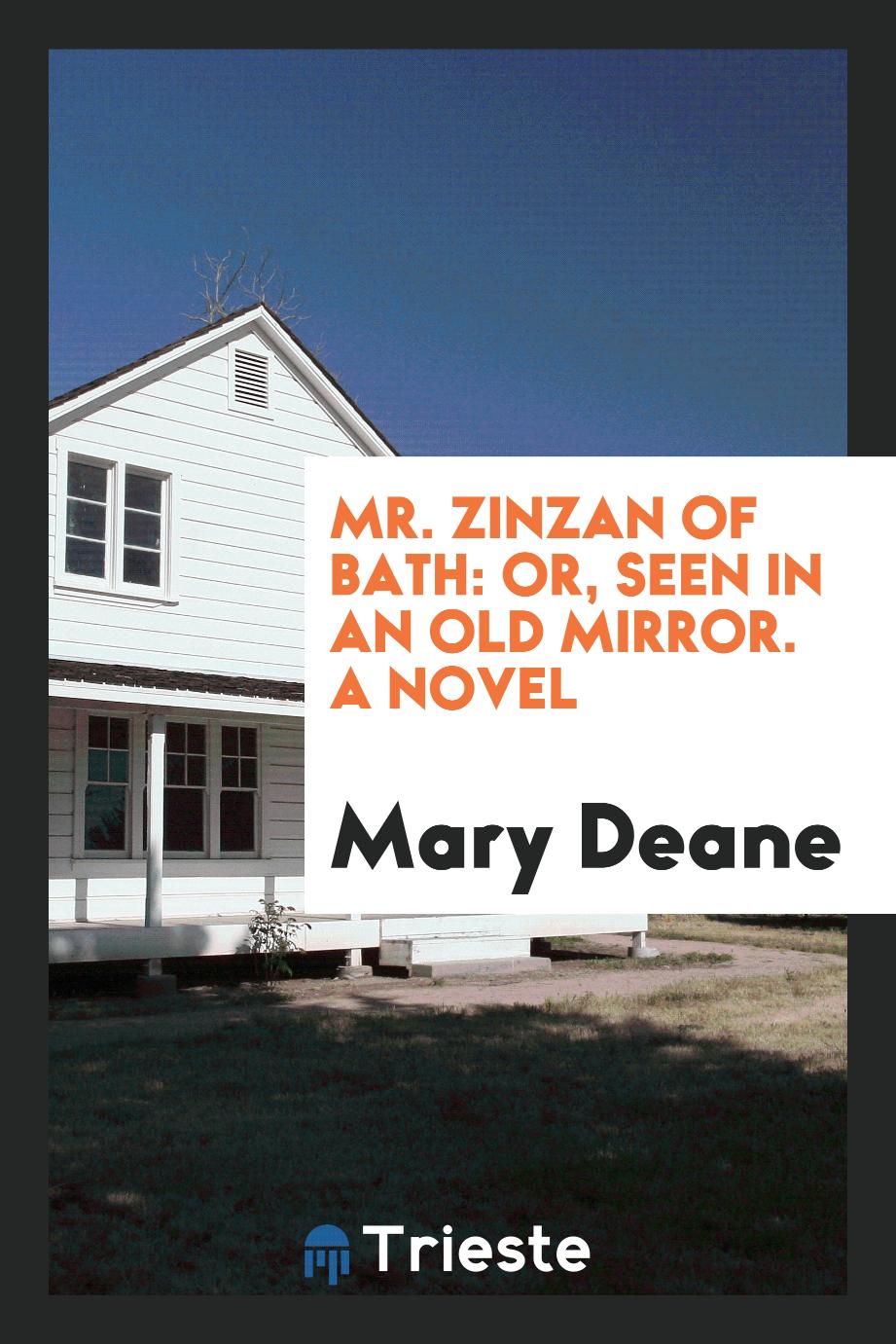 Mr. Zinzan of Bath: Or, Seen in an Old Mirror. A Novel