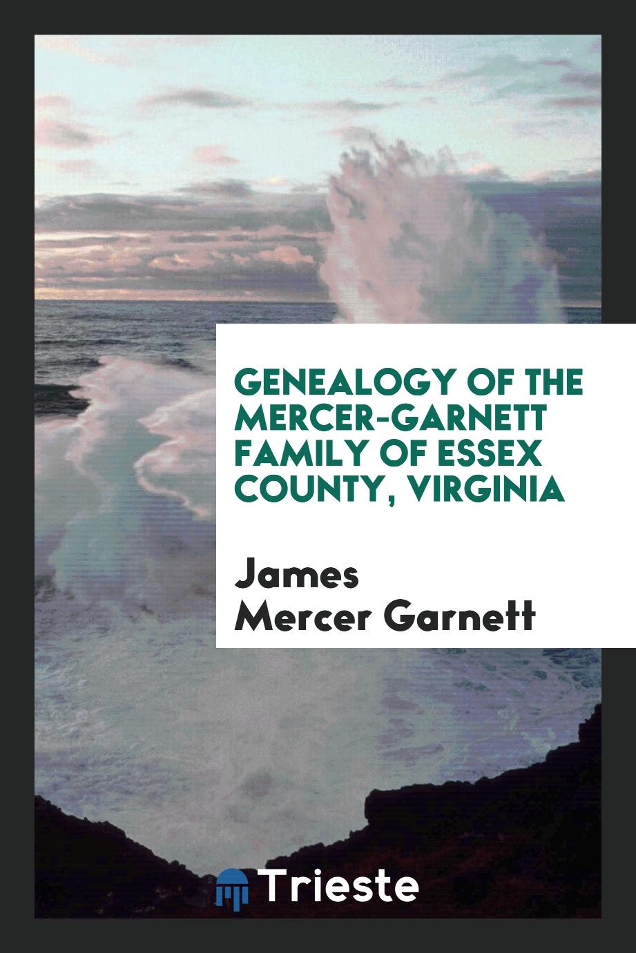 Genealogy of the Mercer-Garnett Family of Essex County, Virginia