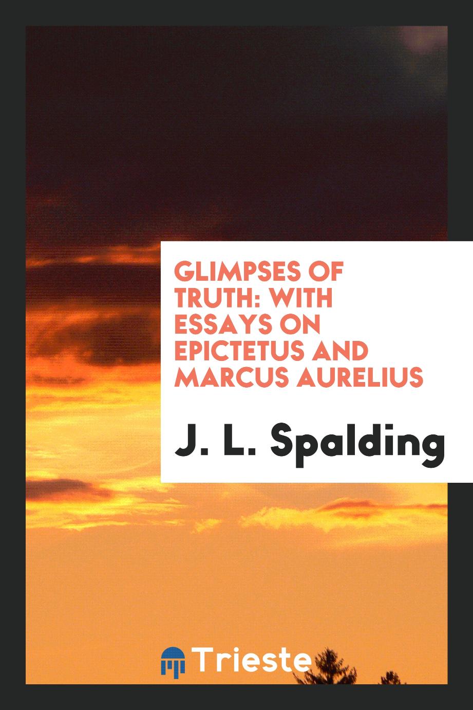 Glimpses of truth: with essays on Epictetus and Marcus Aurelius