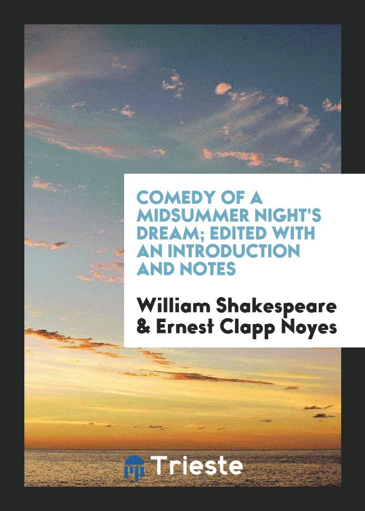Comedy of A Midsummer Night's Dream; Edited with an Introduction and Notes
