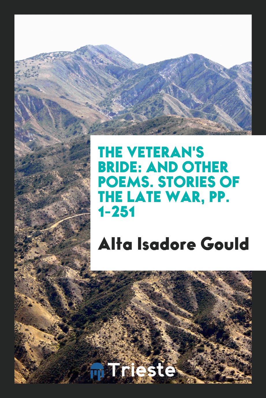 The Veteran's Bride: And Other Poems. Stories of the Late War, pp. 1-251