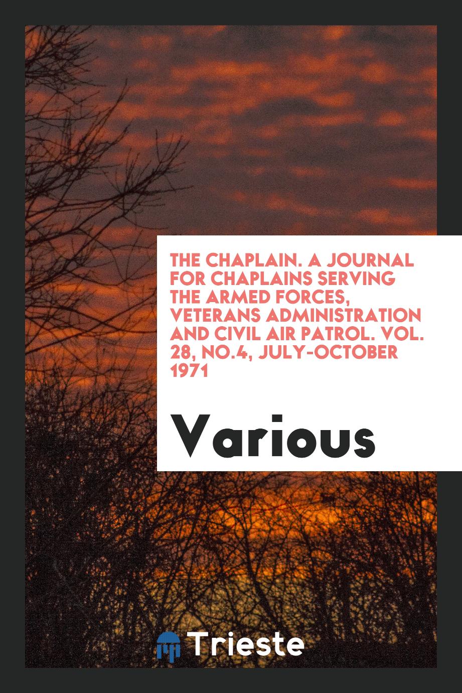 The Chaplain. A journal for chaplains serving the armed forces, veterans administration and civil air patrol. Vol. 28, No.4, July-October 1971