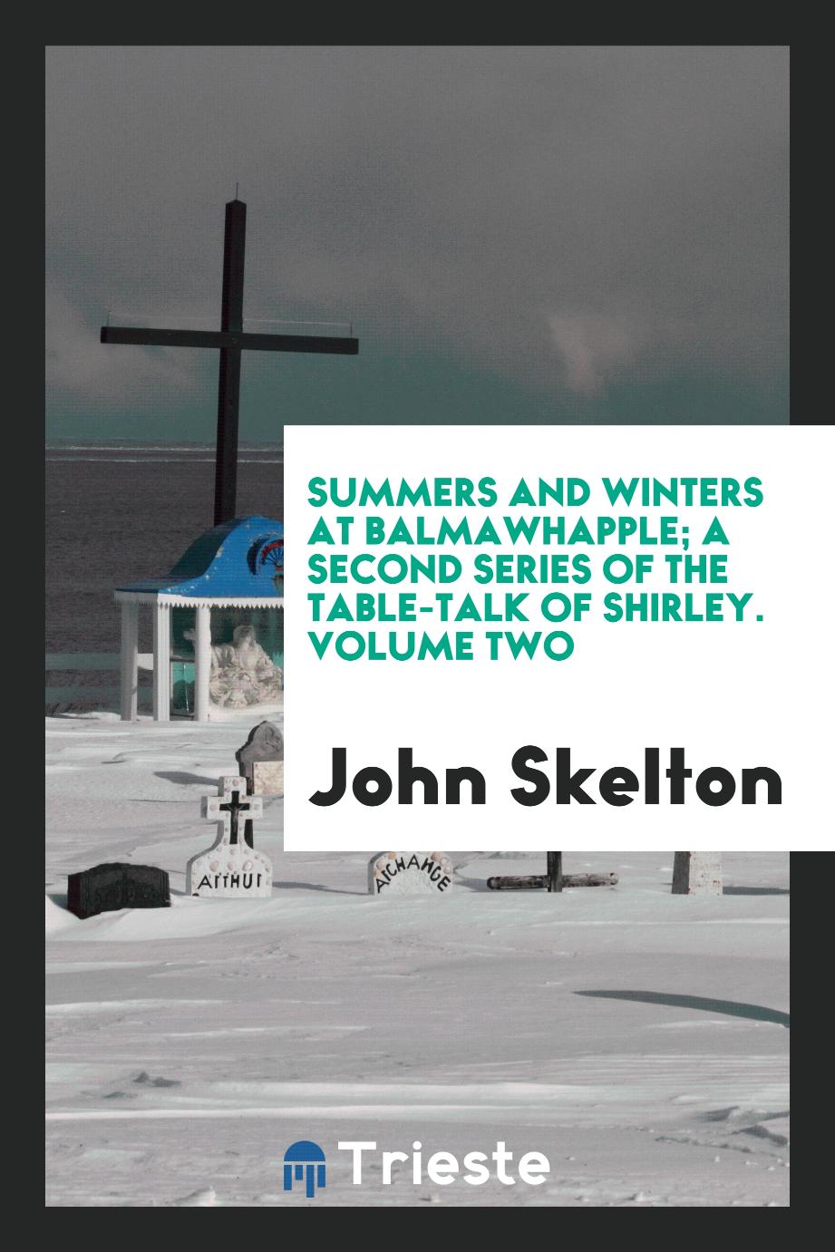 Summers and winters at Balmawhapple; a second series of The table-talk of Shirley. Volume Two