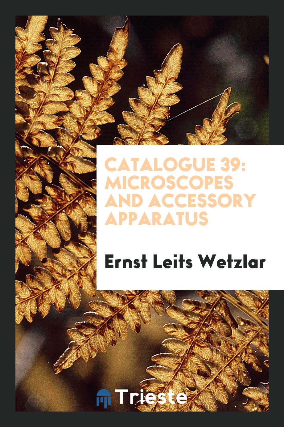 Catalogue 39: Microscopes and Accessory Apparatus