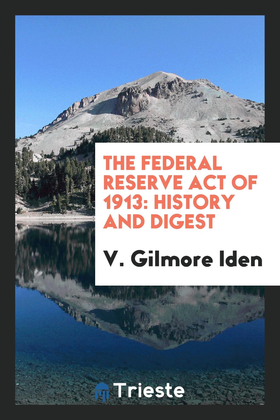 The Federal Reserve Act of 1913: History and Digest