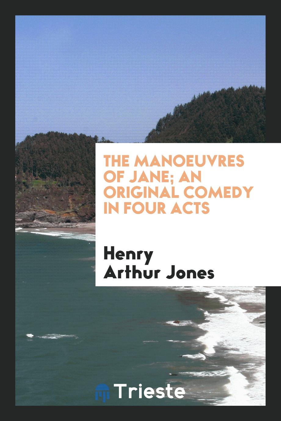 The manoeuvres of Jane; an original comedy in four acts
