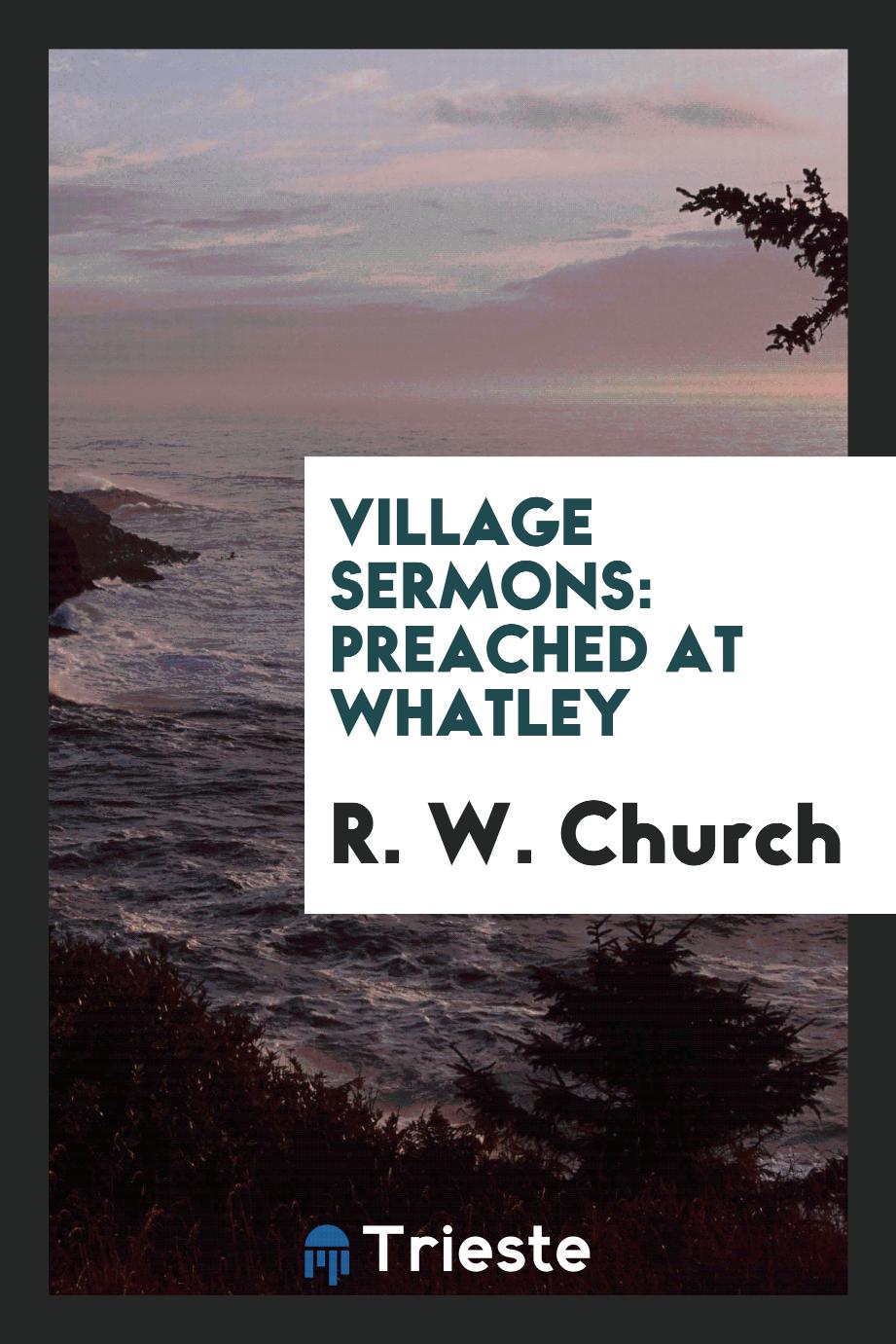 Village Sermons: Preached at Whatley